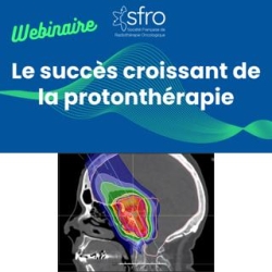 Webinaire de la SFRO : Le succès croissant de la protonthérapie